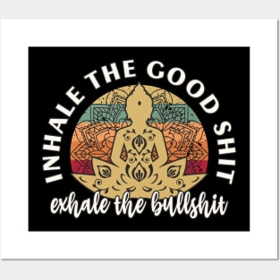 Inhale The Good Shit Exhale the Bullshit Yoga Meditation Posters and Art